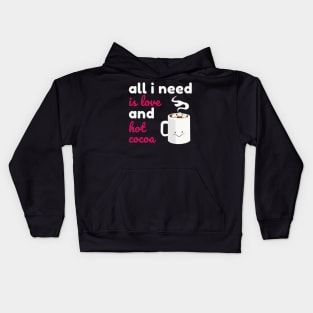 All I Need is Love And Hot Cocoa Kids Hoodie